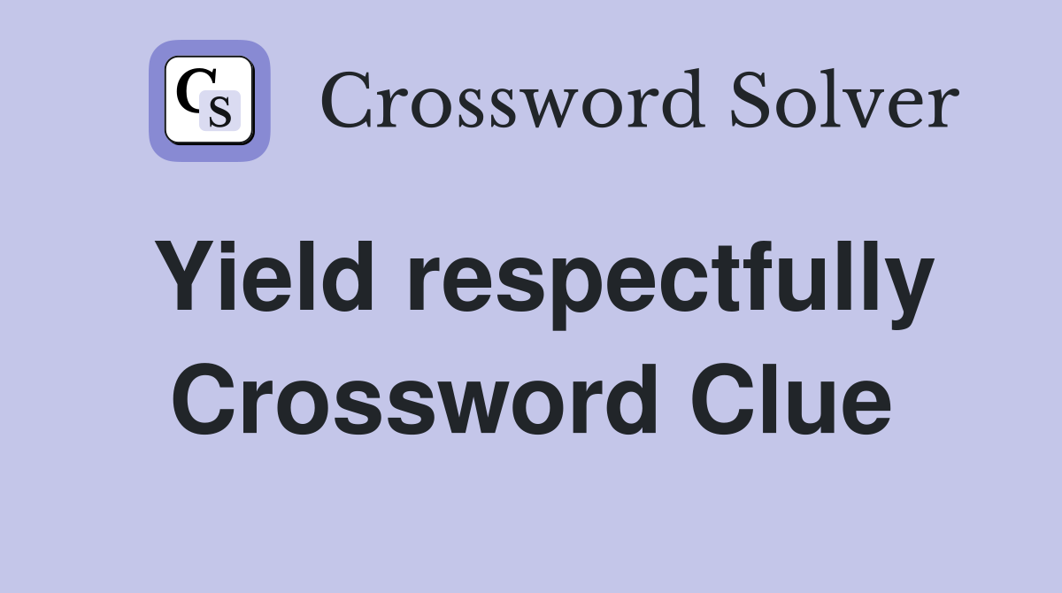 Yield respectfully Crossword Clue