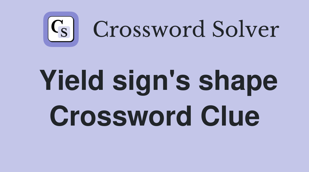 Yield sign's shape Crossword Clue