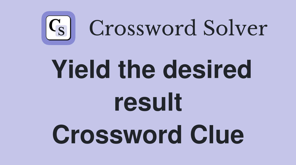 Yield the desired result Crossword Clue