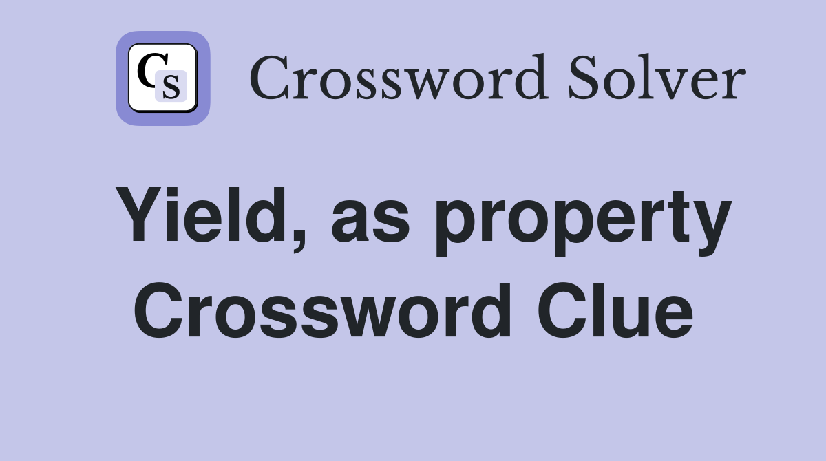 Yield, as property Crossword Clue