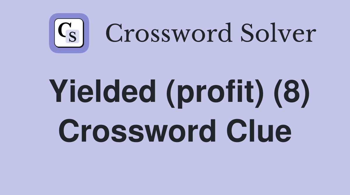 Yielded (profit) (8) Crossword Clue