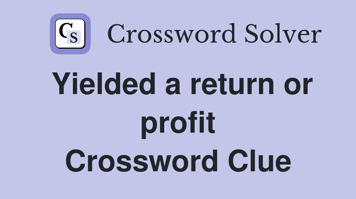 Yielded a return or profit Crossword Clue