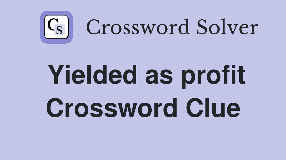 Yielded as profit Crossword Clue