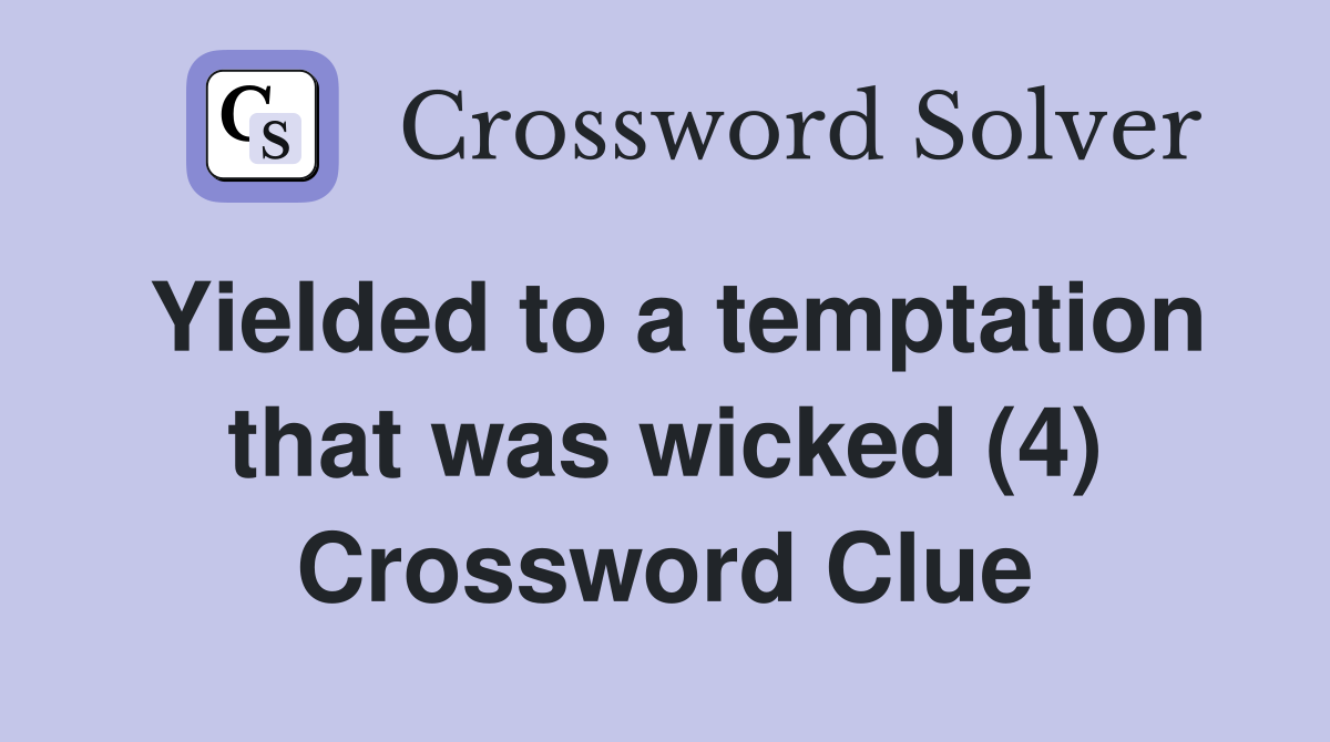 Yielded to a temptation that was wicked (4) Crossword Clue