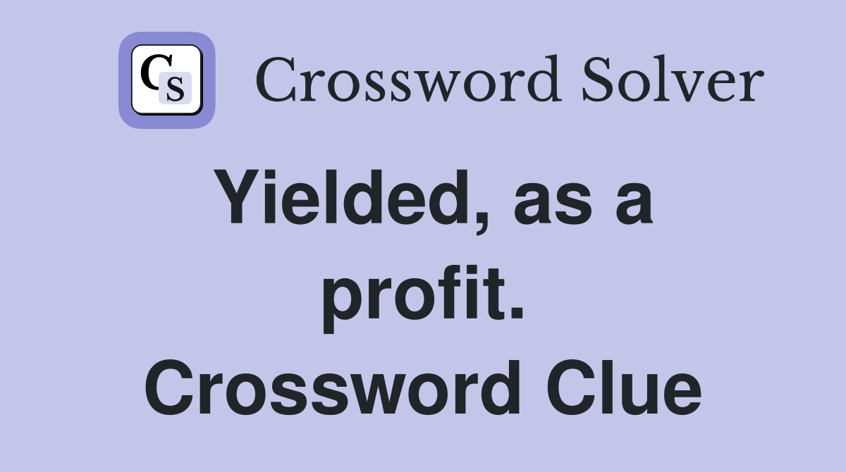 Yielded, as a profit. Crossword Clue