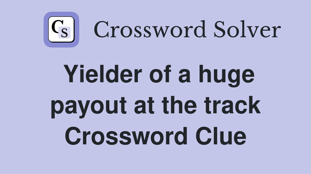 Yielder of a huge payout at the track Crossword Clue