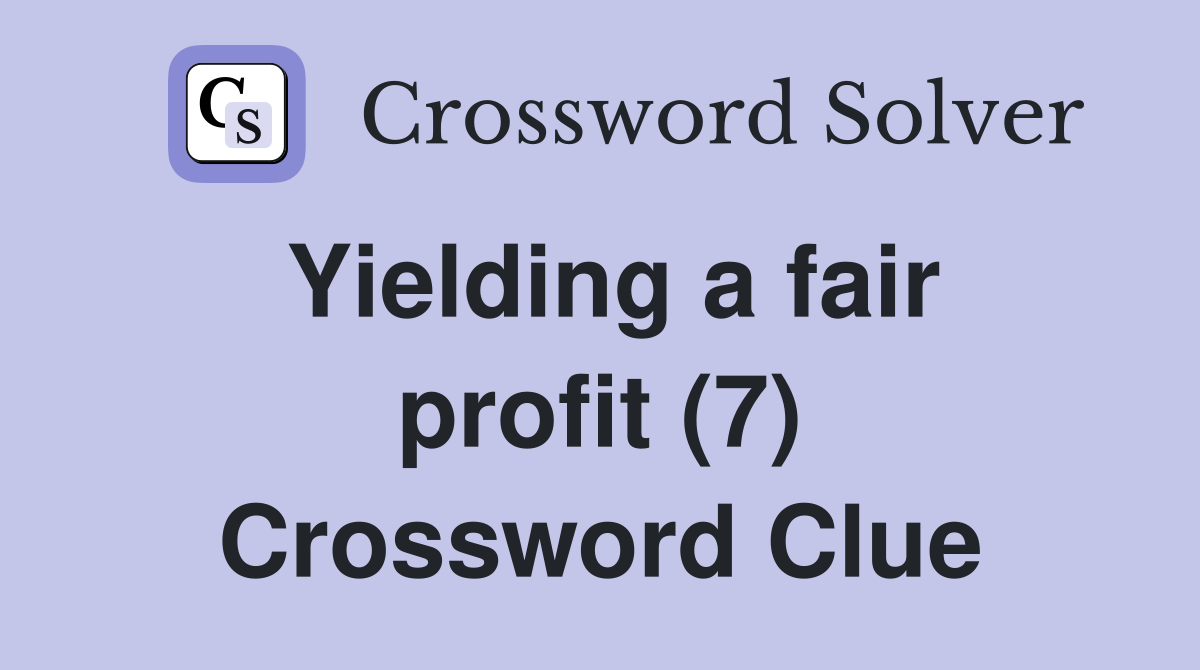 Yielding a fair profit (7) Crossword Clue