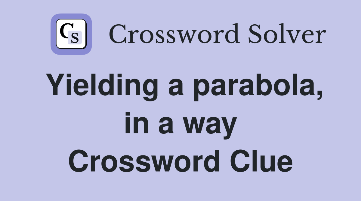 Yielding a parabola, in a way Crossword Clue