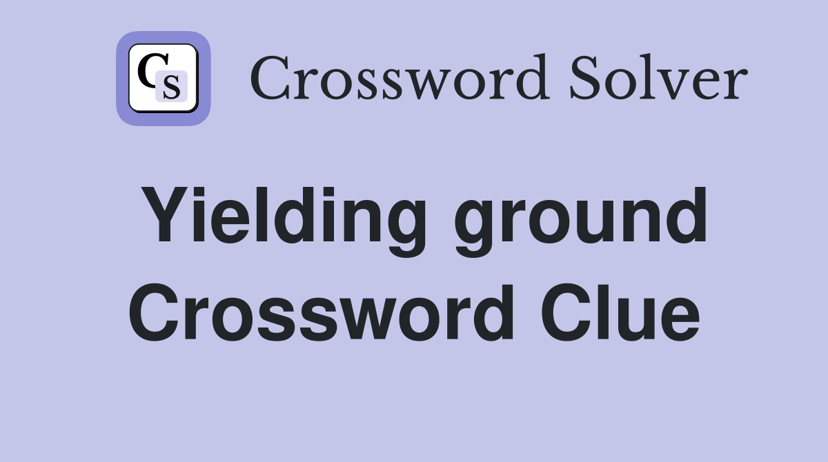 Yielding ground Crossword Clue
