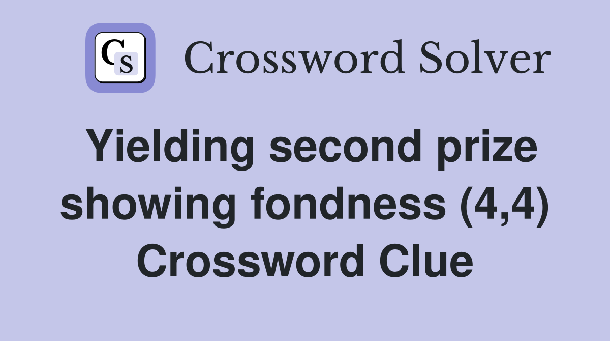 Yielding second prize showing fondness (4,4) Crossword Clue