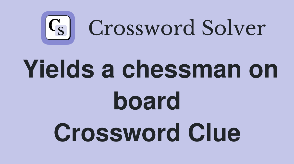 Yields a chessman on board Crossword Clue