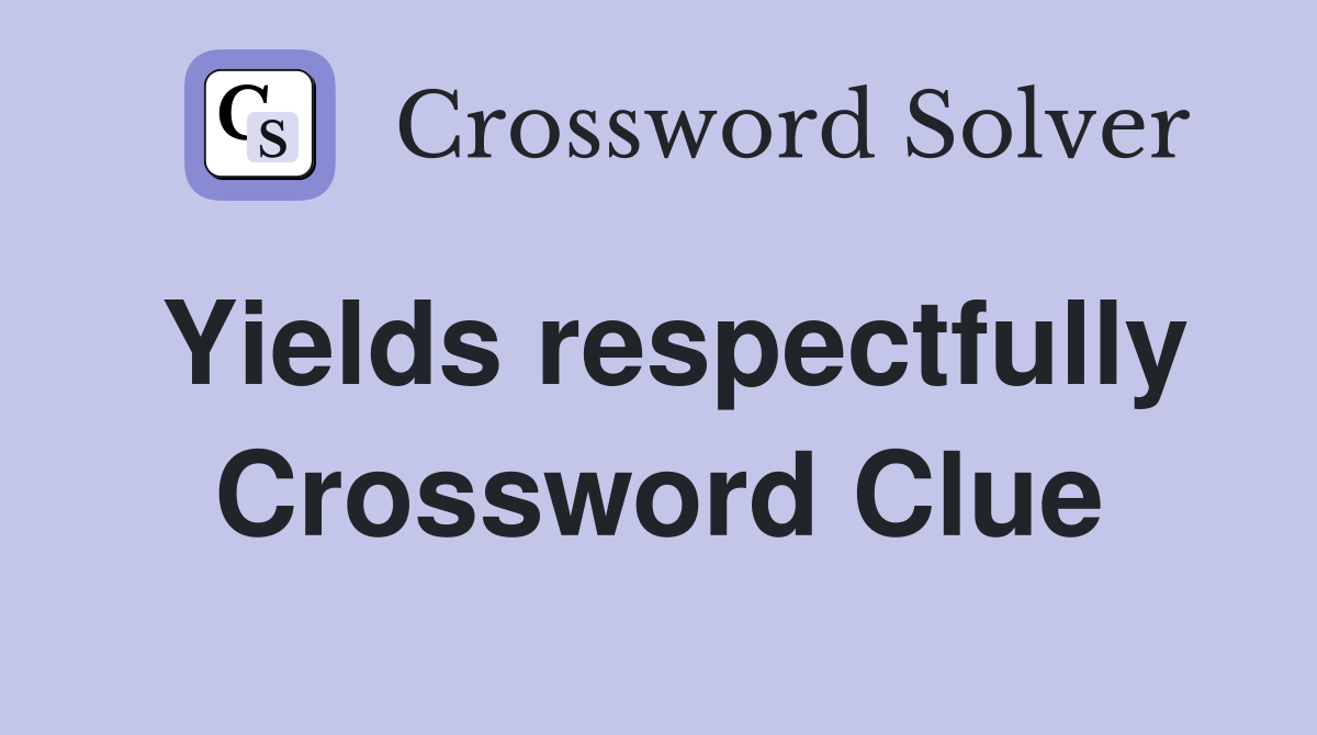 Yields respectfully Crossword Clue