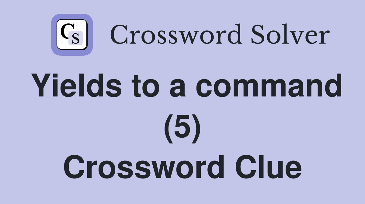 Yields to a command (5) Crossword Clue