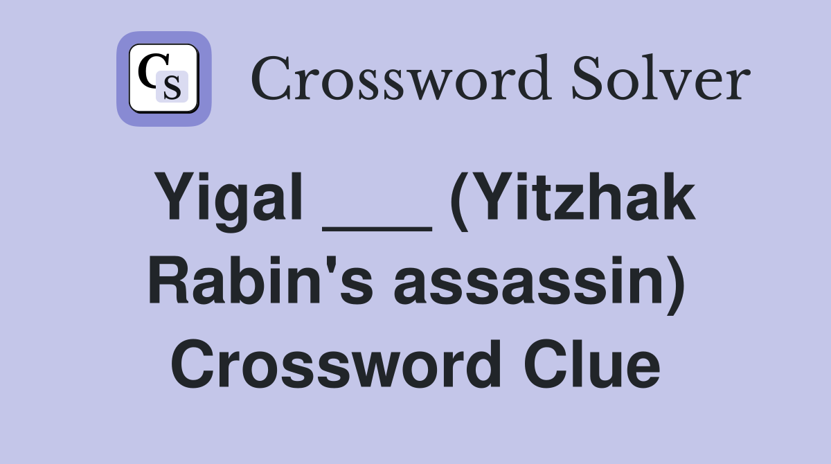 Yigal ___ (Yitzhak Rabin's assassin) Crossword Clue