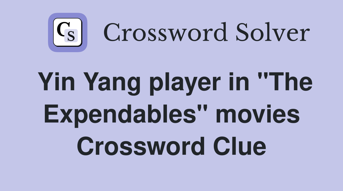 Yin Yang player in "The Expendables" movies Crossword Clue