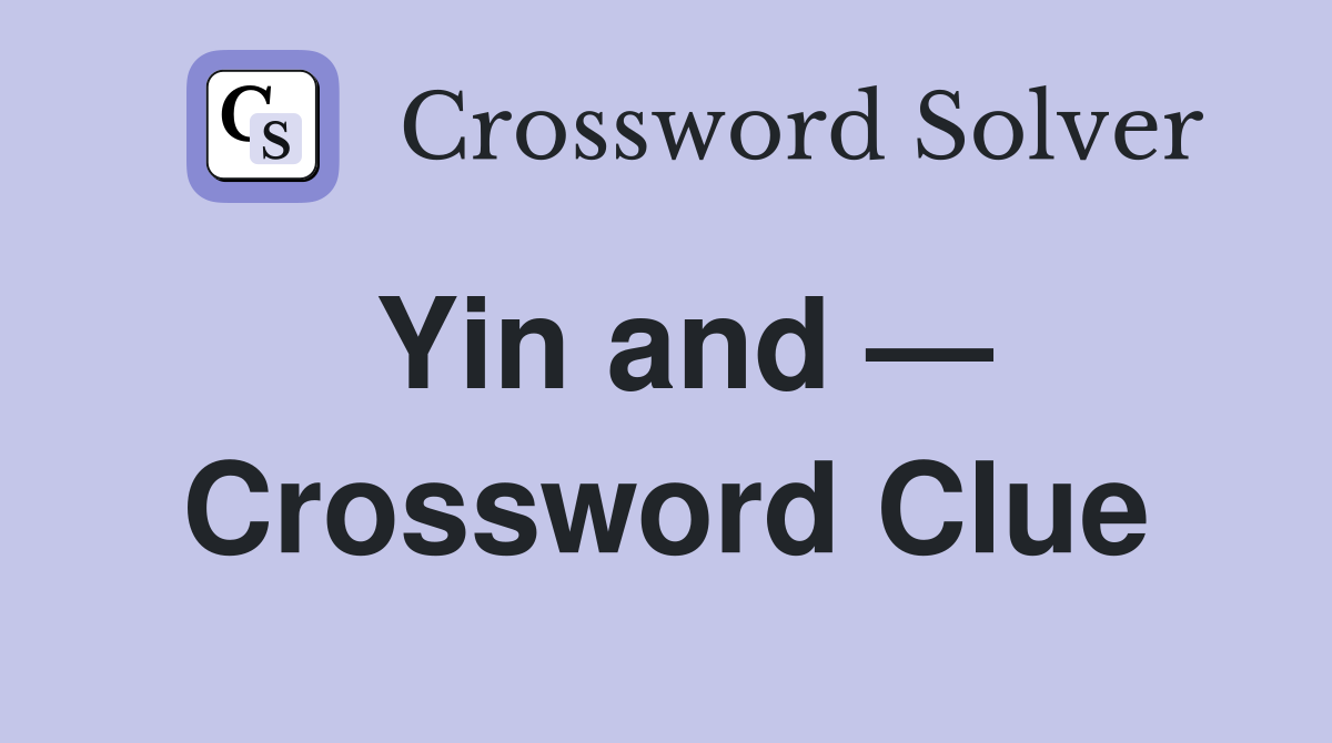 Yin and — Crossword Clue