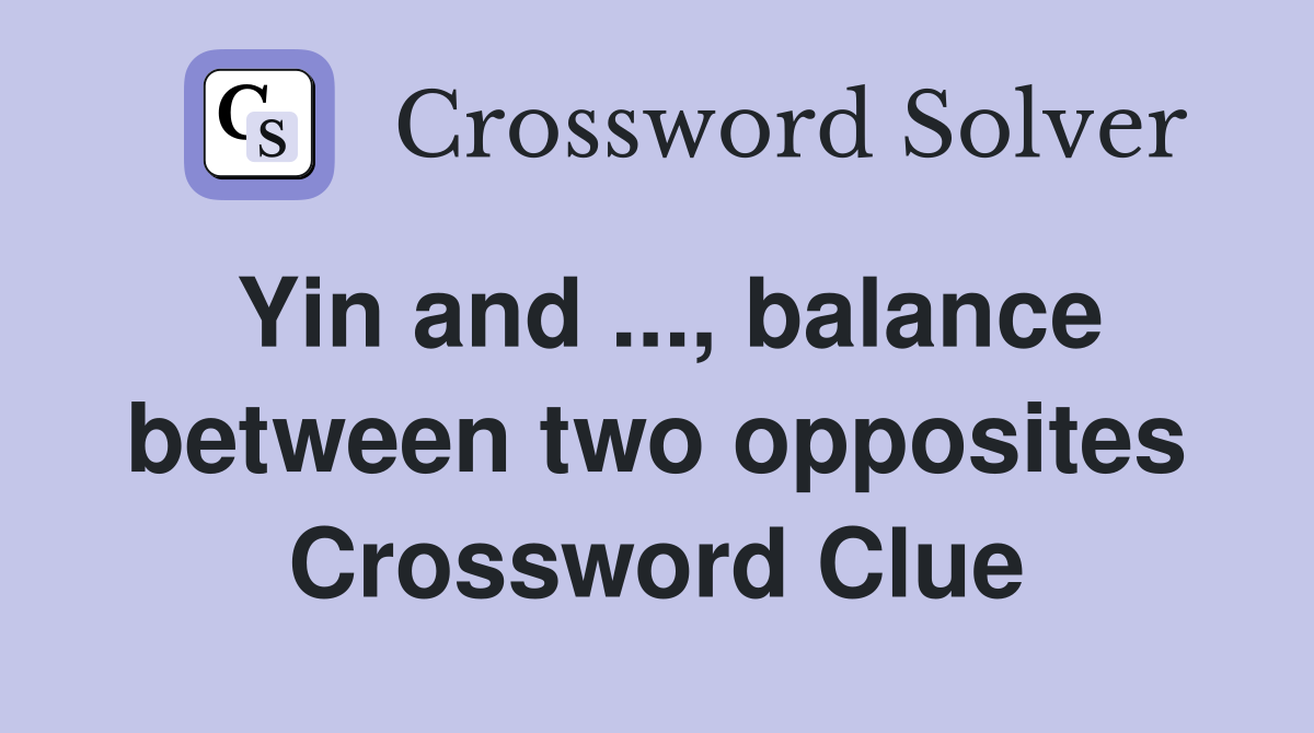 Yin and ..., balance between two opposites Crossword Clue