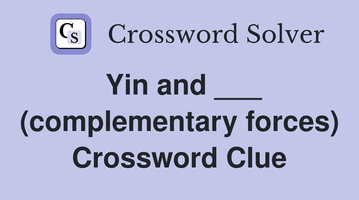Yin and ___ (complementary forces) Crossword Clue