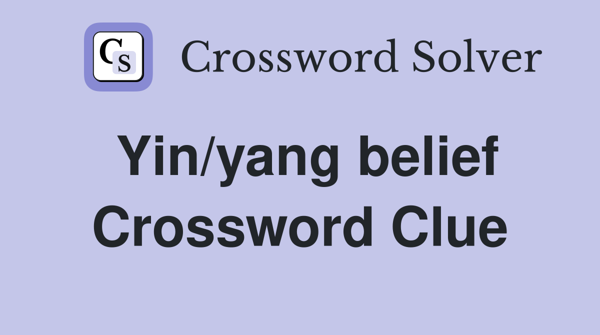 Yin/yang belief Crossword Clue