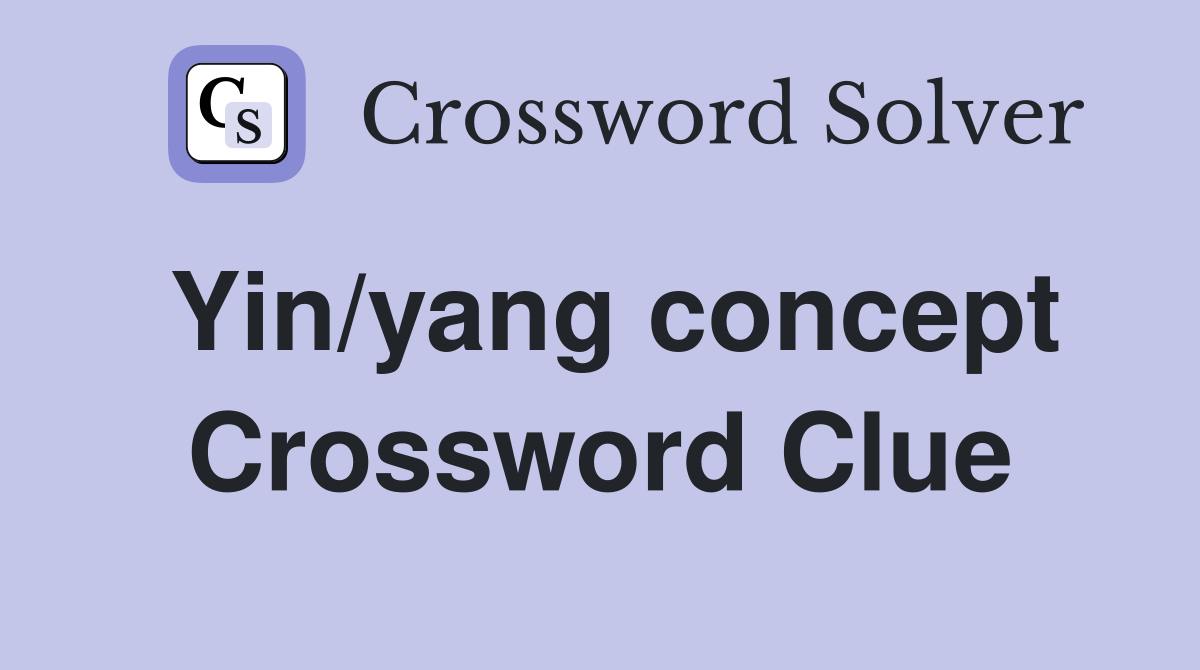 Yin/yang concept Crossword Clue
