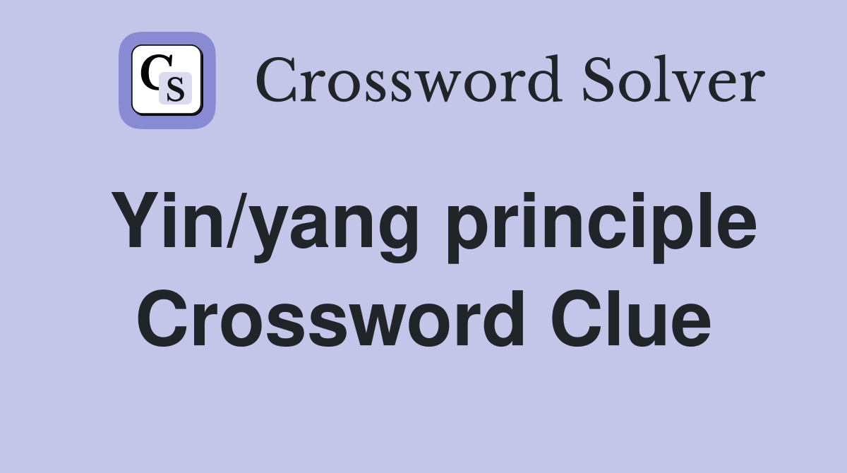 Yin/yang principle Crossword Clue