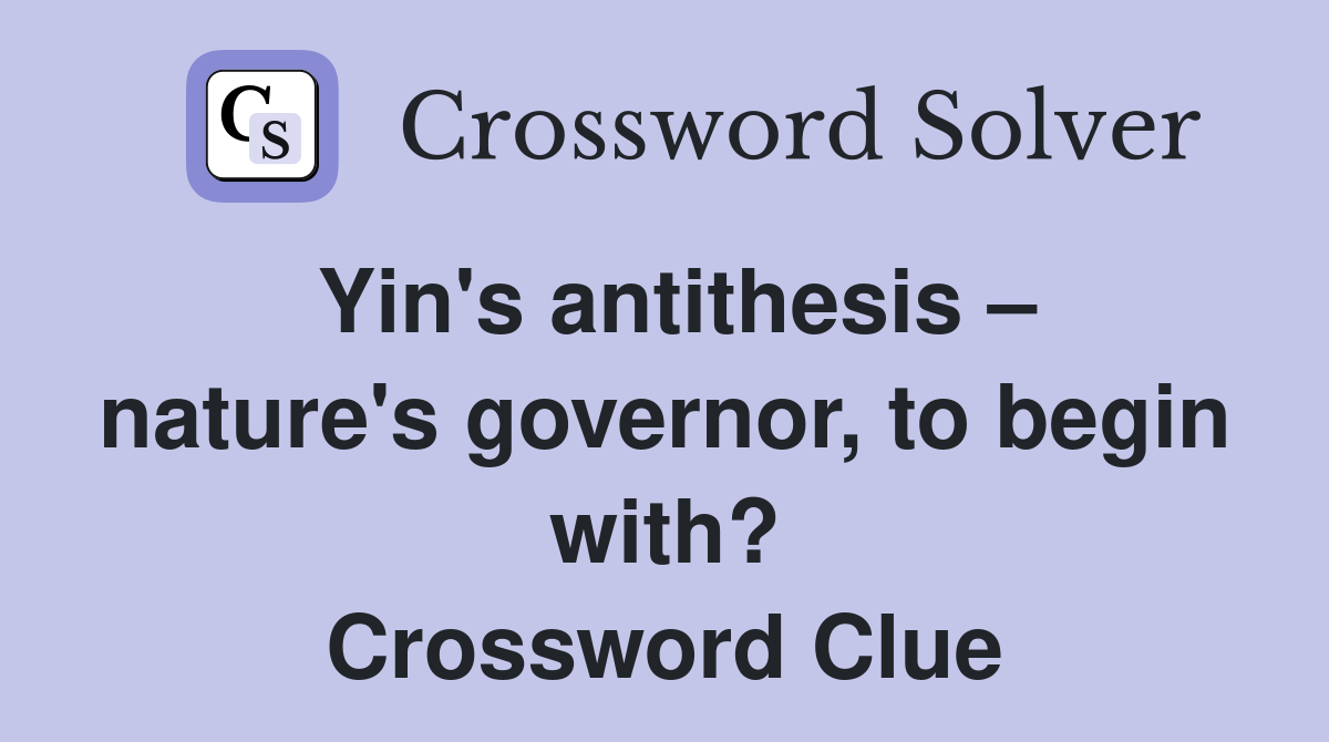 Yin's antithesis – nature's governor, to begin with? Crossword Clue