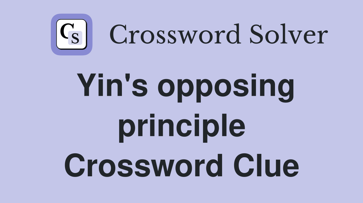 Yin's opposing principle Crossword Clue