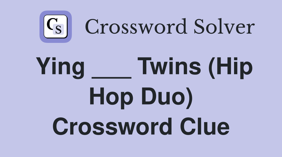 Ying ___ Twins (Hip Hop Duo) Crossword Clue