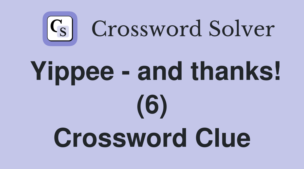 Yippee - and thanks! (6) Crossword Clue