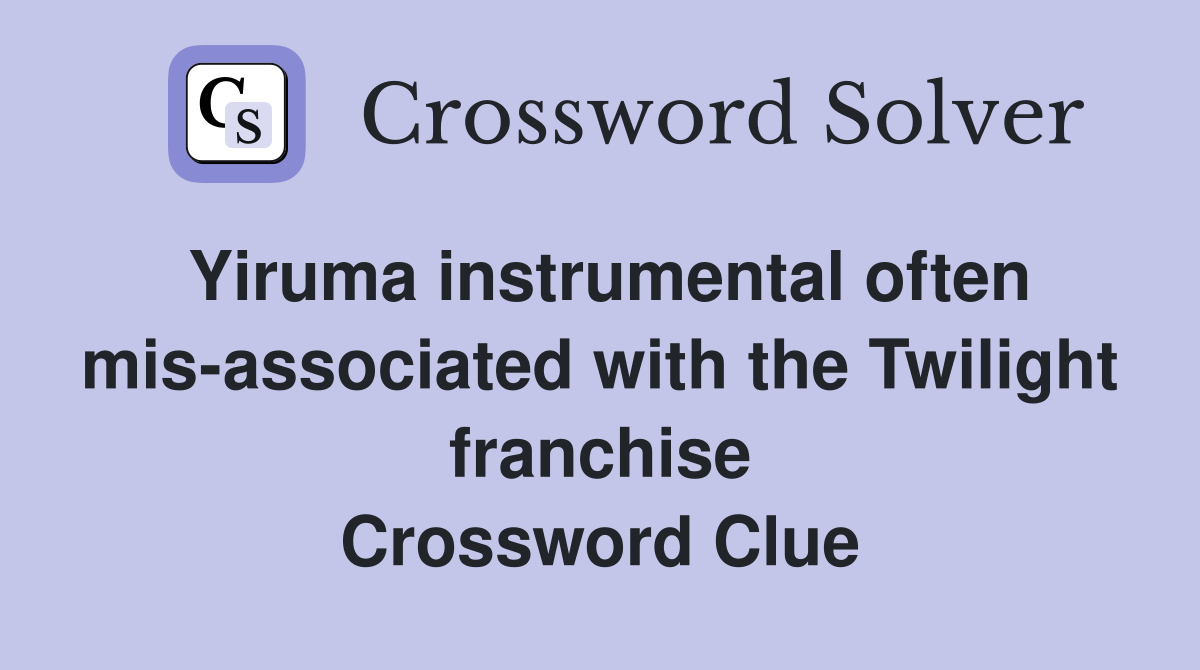 Yiruma instrumental often mis-associated with the Twilight franchise Crossword Clue