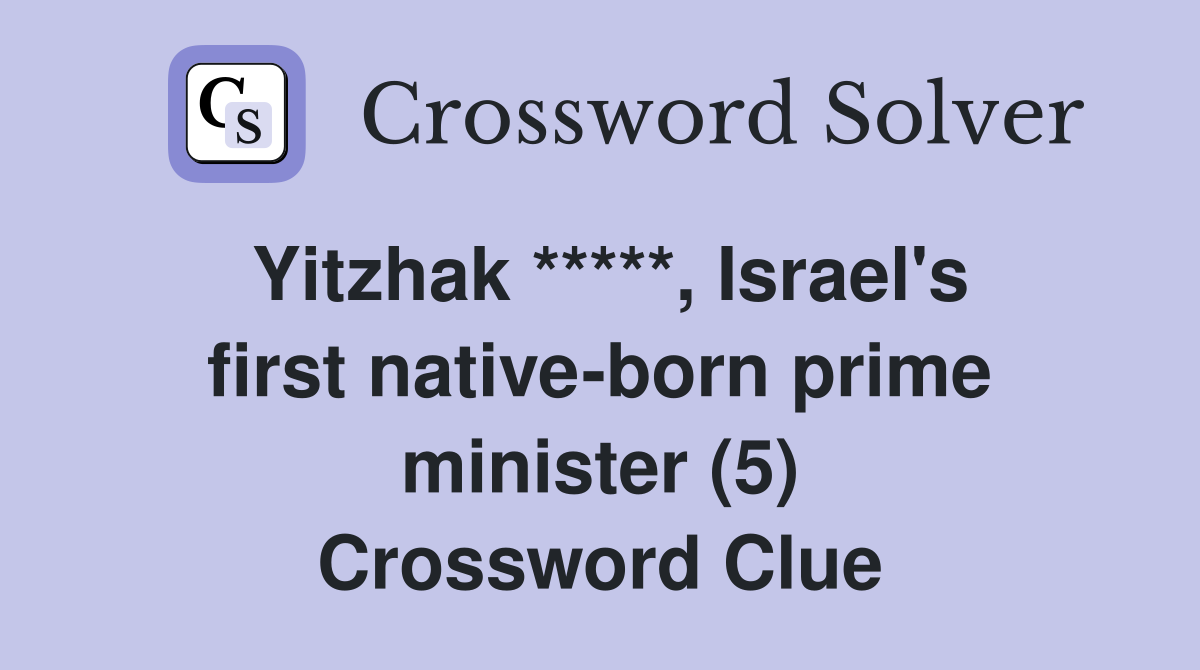 Yitzhak *****, Israel's first native-born prime minister (5) Crossword Clue