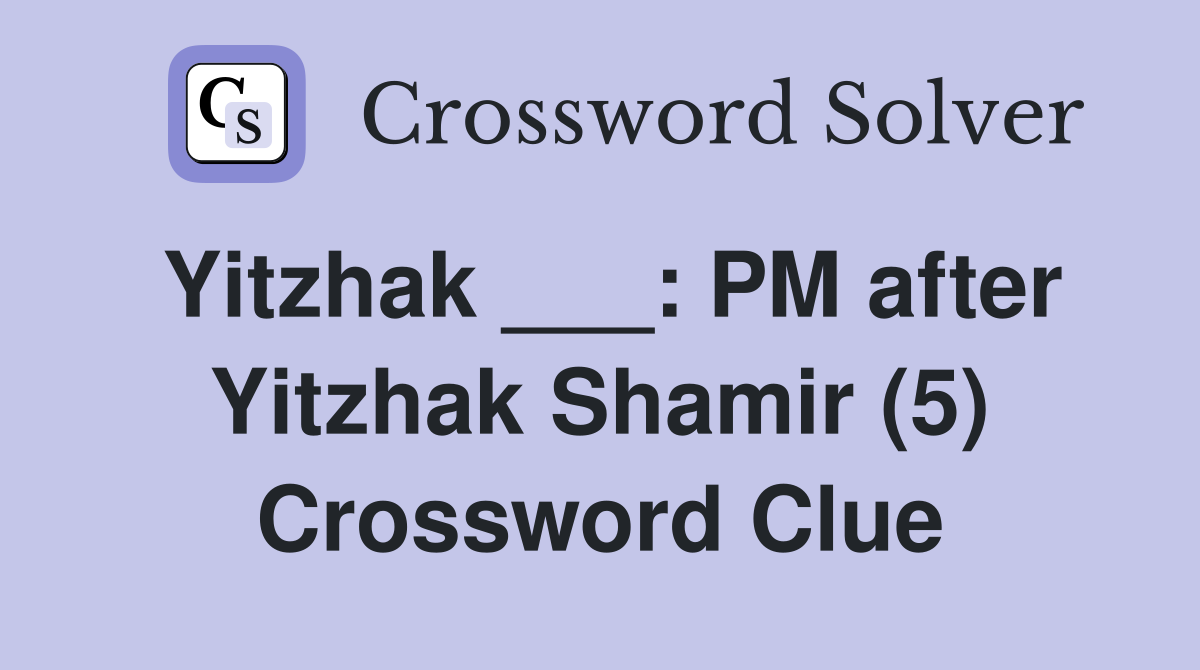 Yitzhak ___: PM after Yitzhak Shamir (5) Crossword Clue