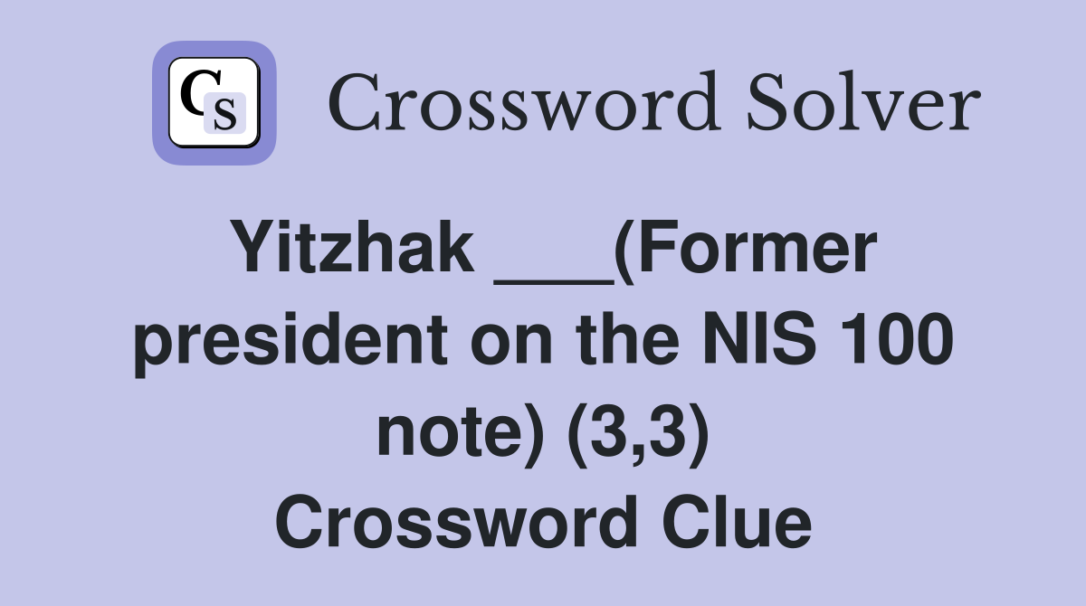 Yitzhak ___(Former president on the NIS 100 note) (3,3) Crossword Clue