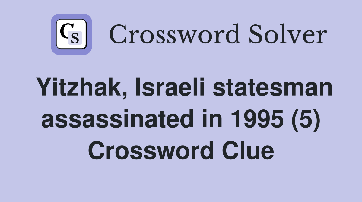 Yitzhak, Israeli statesman assassinated in 1995 (5) Crossword Clue