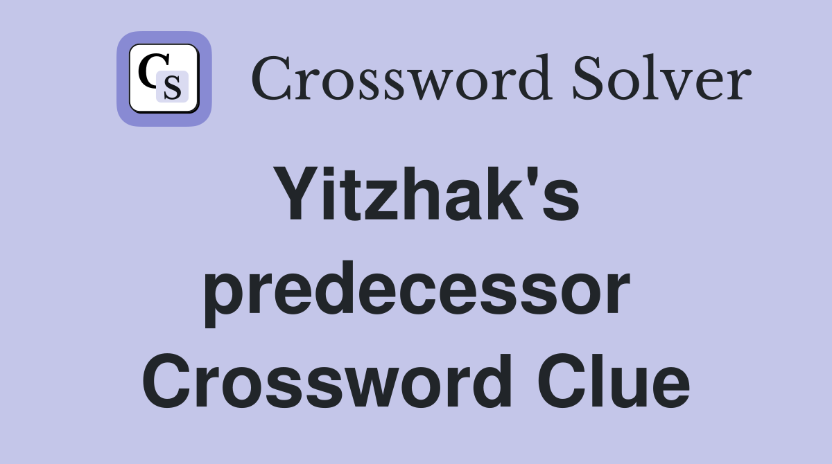 Yitzhak's predecessor Crossword Clue