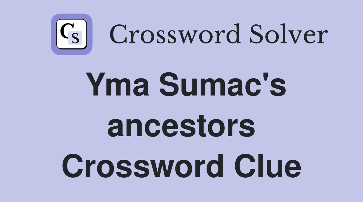 Yma Sumac's ancestors Crossword Clue
