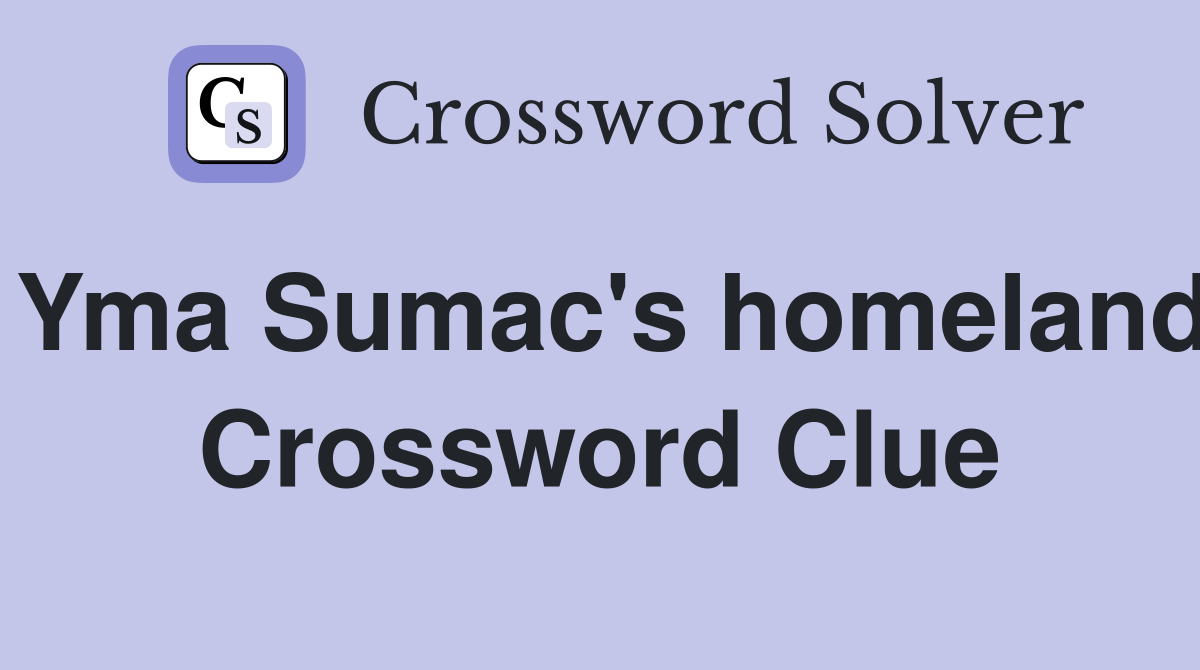 Yma Sumac's homeland Crossword Clue
