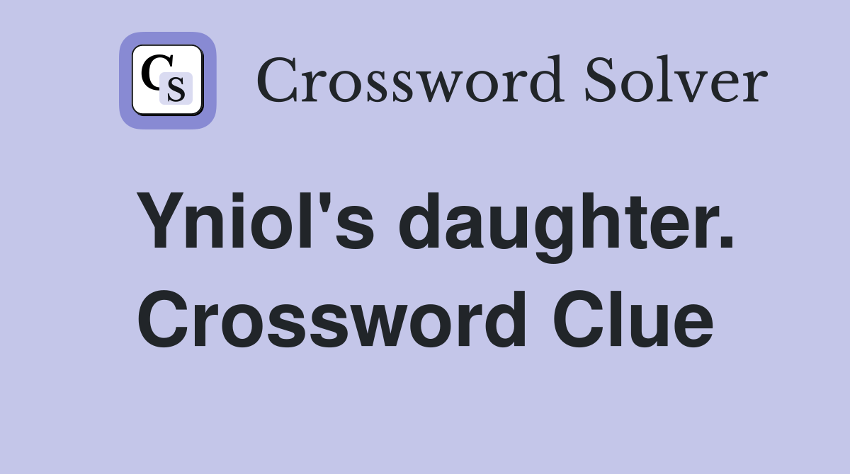 Yniol's daughter. Crossword Clue