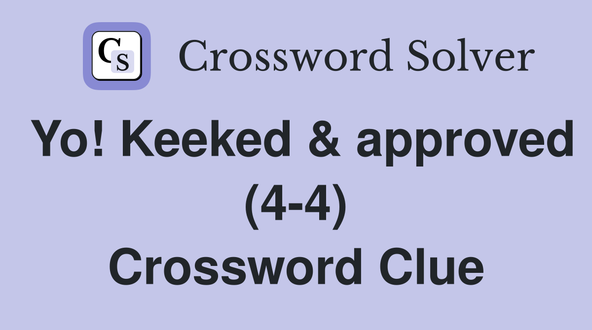 Yo! Keeked & approved (4-4) Crossword Clue