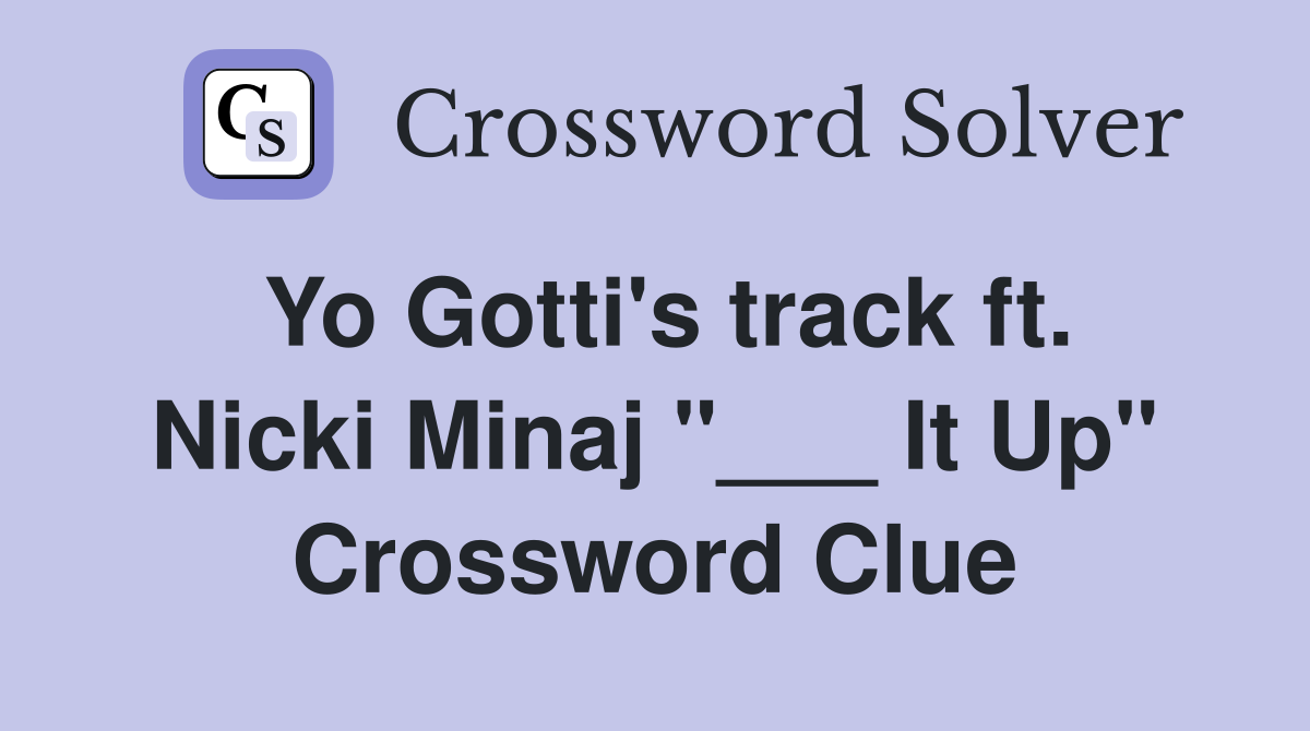 Yo Gotti's track ft. Nicki Minaj "___ It Up" Crossword Clue
