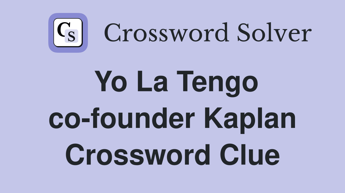 Yo La Tengo co-founder Kaplan Crossword Clue