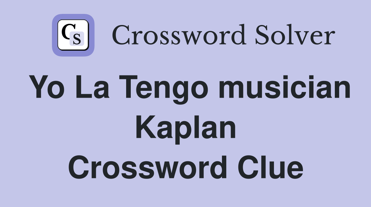 Yo La Tengo musician Kaplan Crossword Clue