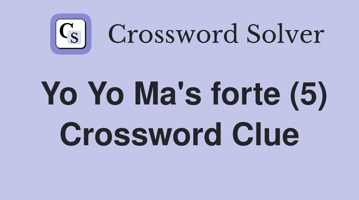Yo Yo Ma's forte (5) Crossword Clue