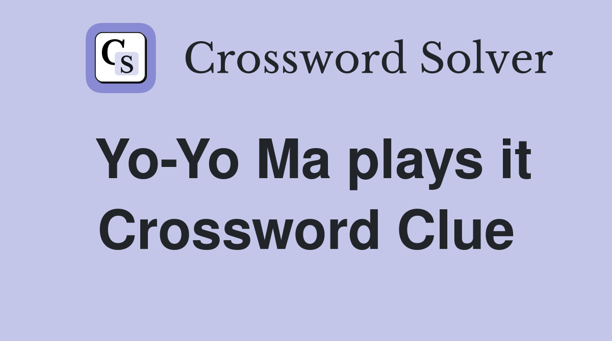 Yo-Yo Ma plays it Crossword Clue