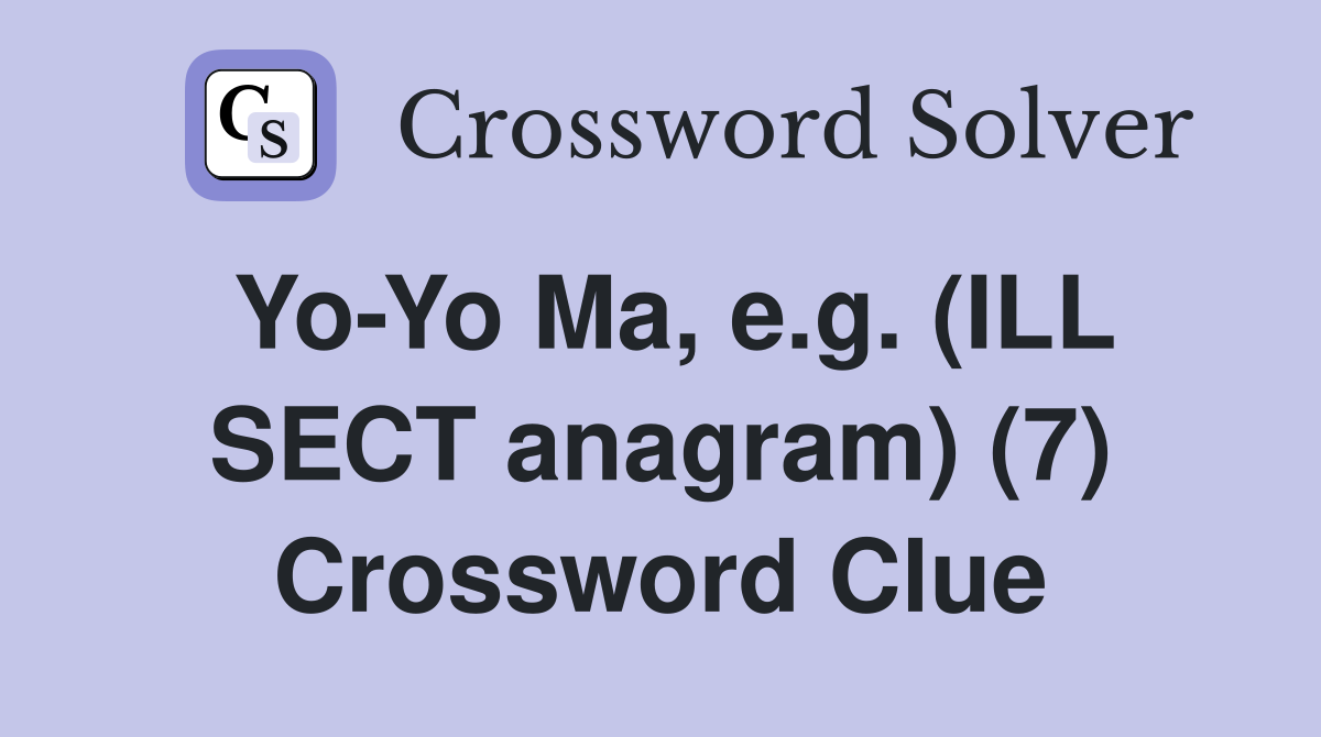 Yo-Yo Ma, e.g. (ILL SECT anagram) (7) Crossword Clue