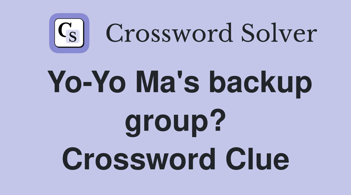 Yo-Yo Ma's backup group? Crossword Clue
