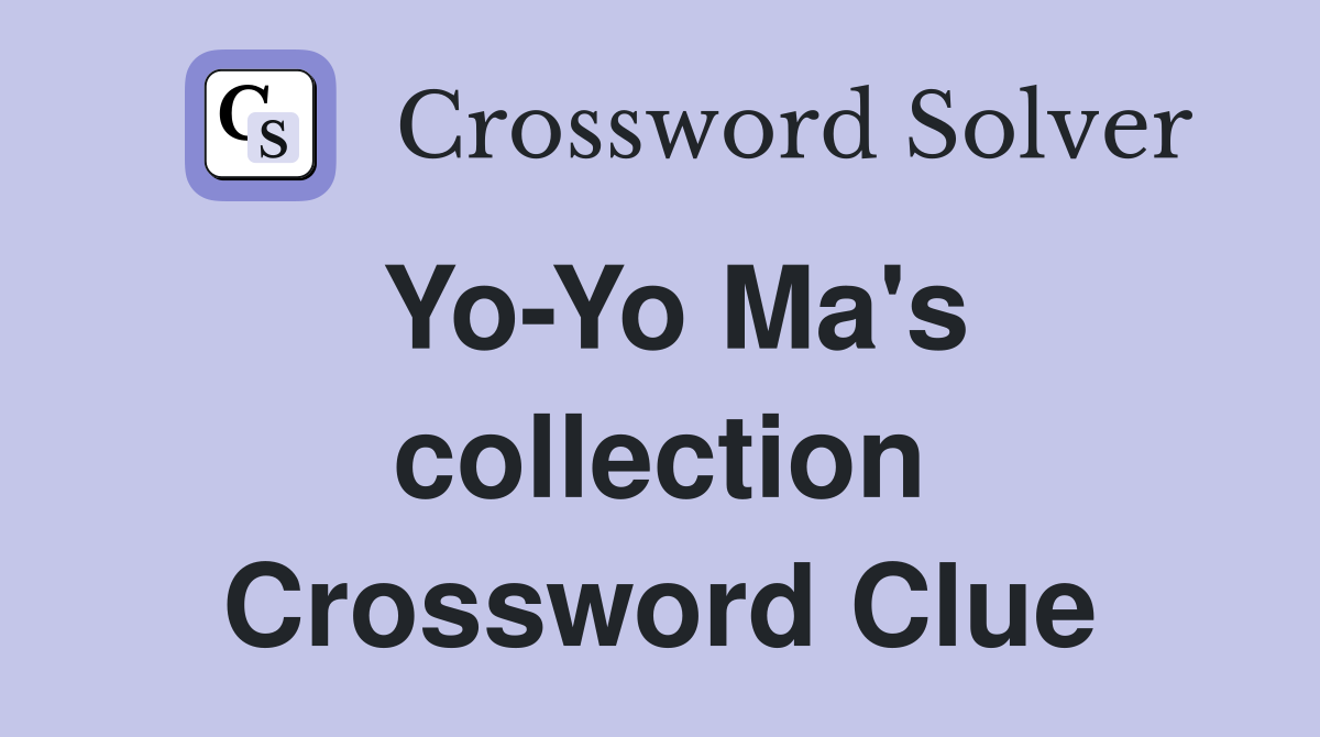 Yo-Yo Ma's collection Crossword Clue