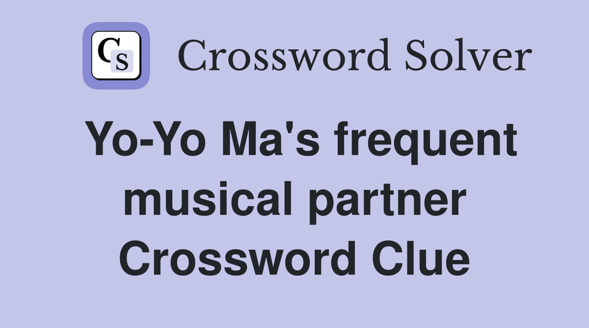 Yo-Yo Ma's frequent musical partner Crossword Clue
