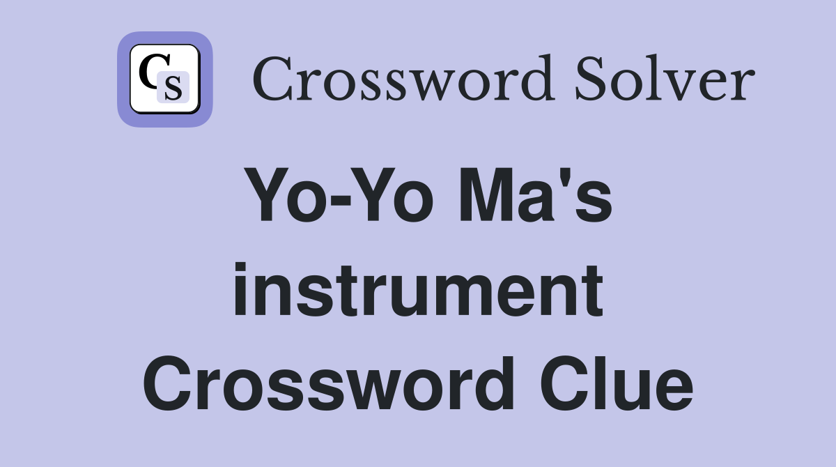 Yo Yo Ma #39 s instrument Crossword Clue Answers Crossword Solver