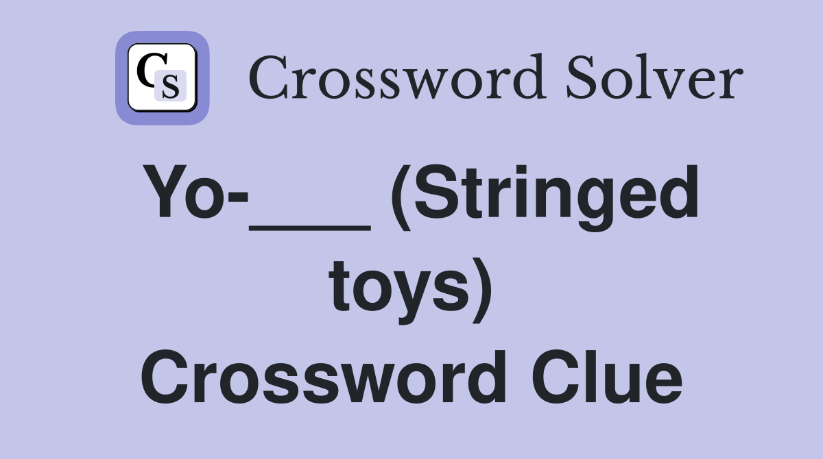 Yo-___ (Stringed toys) Crossword Clue
